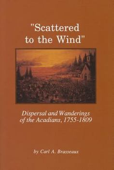 Paperback Scattered to the Wind: Dispersal and Wandering of the Acadians, 1755-1809 Book