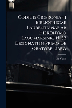 Paperback Codicis Ciceroniani Bibliothecae Laurentianae Ab Hieronymo Lagomarsinio N. 32 Designati in Primo De Oratore Libro [Latin] Book