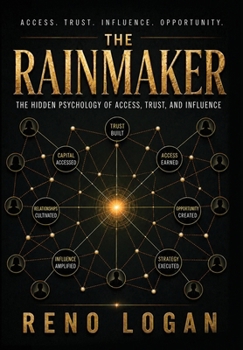 The Rainmaker: The Hidden Psychology of Access, Trust, and Influence