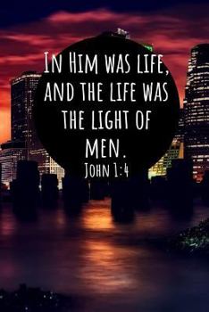 In Him was life, and the life was the light of men. John 1:4: A wide ruled Notebook for Christians & Believers
