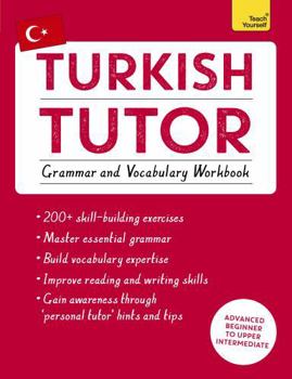 Paperback Turkish Tutor: Grammar and Vocabulary Workbook (Learn Turkish with Teach Yourself): Advanced Beginner to Upper Intermediate Course Book