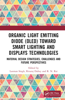Hardcover Organic Light Emitting Diode (Oled) Toward Smart Lighting and Displays Technologies: Material Design Strategies, Challenges and Future Perspectives Book