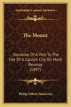 Paperback The Mount: Narrative Of A Visit To The Site Of A Gaulish City On Mont Beuvray (1897) Book