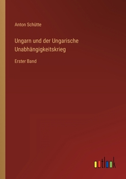 Paperback Ungarn und der Ungarische Unabhängigkeitskrieg: Erster Band [German] Book