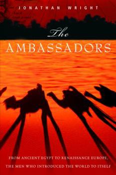 Hardcover The Ambassadors: From Ancient Greece to Renaissance Europe, the Men Who Introduced the World to Itself Book