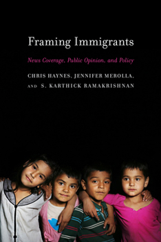 Paperback Framing Immigrants: News Coverage, Public Opinion, and Policy Book