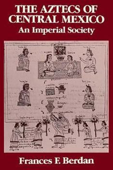 Paperback The Aztecs of Central Mexico: An Imperial Society Book