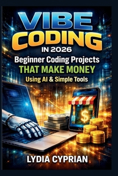 Paperback Vibe Coding in 2026: Beginner Coding Projects that make money using Ai & Simple Tools Book