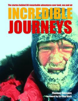 Paperback Incredible Journeys: The Stories Behind 60 Remarkable Adventures Over Land, Sea and Air. Thomas Cussans Book