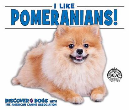 I Like Pomeranians! - Book  of the Discover Dogs with the American Canine Association