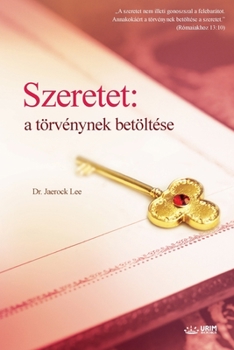 Szeretet: a törvénynek betöltése (Hungarian Edition)