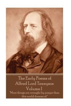 Paperback The Early Poems of Alfred Lord Tennyson - Volume I: "More things are wrought by prayer than this world dreams of." Book