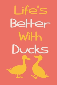 Paperback Life's Better With Ducks: Funny Duck Journal To Write In, A Lined Notebook For Taking Notes, Cute Duck Gifts For Teens & Adults. Book