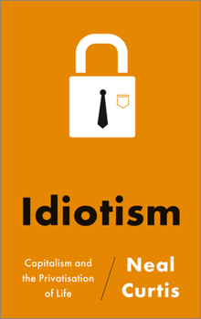 Paperback Idiotism: Capitalism and the Privatisation of Life Book