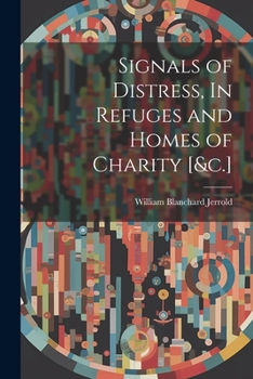 Paperback Signals of Distress, In Refuges and Homes of Charity [&c.] Book