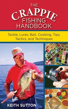 Paperback The Crappie Fishing Handbook: Tackles, Lures, Bait, Cooking, Tips, Tactics, and Techniques Book