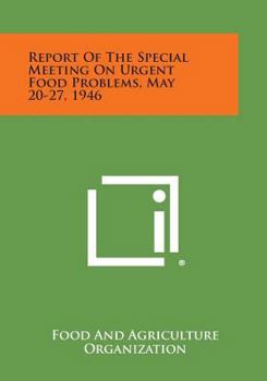 Paperback Report of the Special Meeting on Urgent Food Problems, May 20-27, 1946 Book