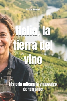 Italia, la tierra del vino: historia milenaria y mosaico de terruños (Wines of the World: Italy) (Spanish Edition)