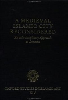 Hardcover A Medieval Islamic City Reconsidered: An Interdisciplinary Approach to Samarra (Oxford Studies in Islamic Art) Book