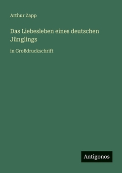 Das Liebesleben eines deutschen Jünglings: in Großdruckschrift