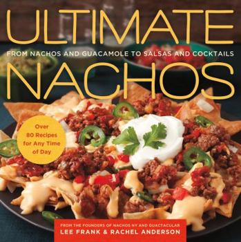 Paperback Ultimate Nachos: From Nachos and Guacamole to Salsas and Cocktails Book