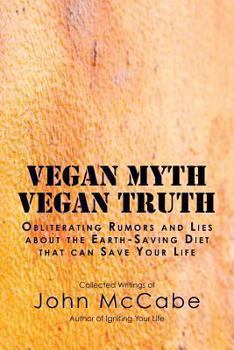 Paperback Vegan Myth Vegan Truth: Obliterating rumors and lies about the Earth-saving diet Book