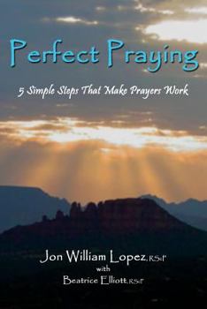 Paperback Perfect Praying: 5 Simple Steps That Make Prayers Work Book