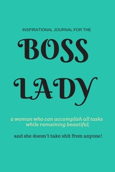 Boss Lady: Inspirational Journal for "a woman who can accomplish all tasks, while remaining beautiful, and she doesn't take shit from anyone!" 100 ... positions. Convienient 6" x 9" size,