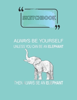 SketchBook: Be Yourself Cute Elephant Art Print Animal Lover Gift Notebook Cute Giraffe with 120 Rule Lined Pages and Journal for Kids and Girls to write in Size 6in x 9in