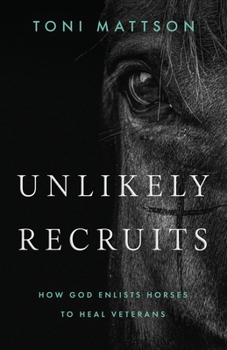 Paperback Unlikely Recruits: How God Enlists Horses to Help Veterans Book