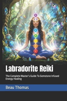 Paperback Labradorite Reiki: The Complete Master's Guide To Gemstone Infused Energy Healing Book