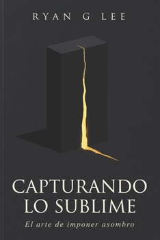 Paperback Capturando Lo Sublime: El arte de imponer asombro [Spanish] Book