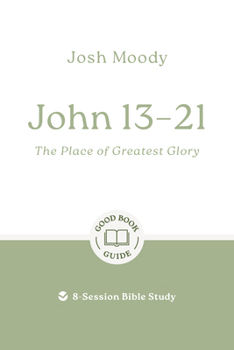 Paperback John 13-21: The Place of Greatest Glory: 8-Session Bible Study Book