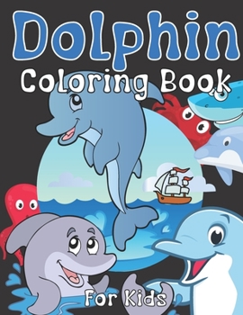 Paperback Dolphin Coloring Book For Kids: For Girls And Boys Ages 2-12: For Everyone Who Loves Dolphins: 26 Unique Designs Book