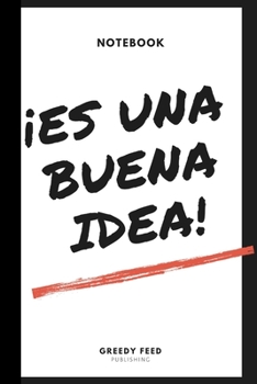 ¡Es una buena idea!: Ideas Notebook - | Brilliant resource or gift of inspiration and creativity for Men, Boys, Women and Girls | 6 x 9 inch - 120 ... Journal, Notebook, Diary, Composition Book)