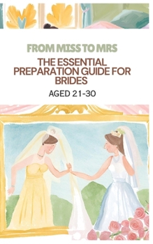 Paperback From Miss to Mrs.: The Essential Preparation Guide for Brides Aged 21-30: Women Guide Book
