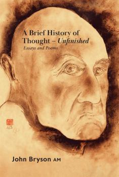 Paperback A Brief History of Thought - Unfinished: Essays and poems Book