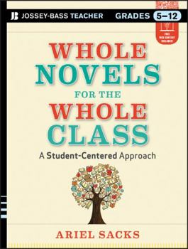 Paperback Whole Novels for the Whole Class, Grades 5-12: A Student-Centered Approach Book