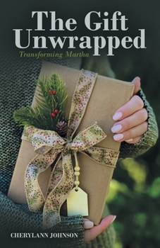 Paperback The Gift Unwrapped: Transforming Martha Book