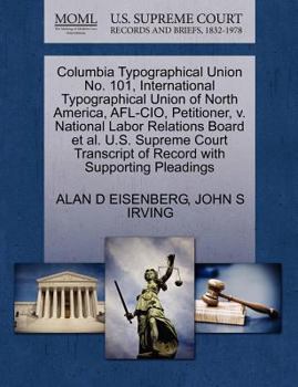 Columbia Typographical Union No. 101, International Typographical Union of North America, AFL-CIO, Petitioner, v. National Labor Relations Board et ... of Record with Supporting Pleadings