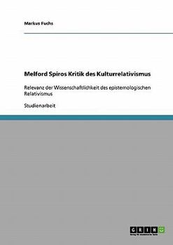 Melford Spiros Kritik des Kulturrelativismus: Relevanz der Wissenschaftlichkeit des epistemologischen Relativismus
