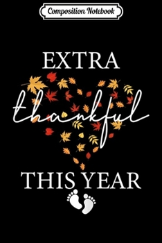 Composition Notebook: Womens Womens Extra Thankful This Year Love Funny Turkey Pregnancy  Journal/Notebook Blank Lined Ruled 6x9 100 Pages