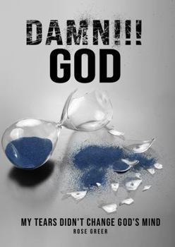 Paperback DAMN!!! GOD: My Tears Didn't Change God's Mind Book