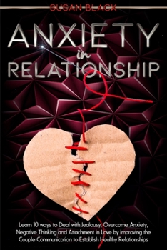 Paperback Anxiety in Relationship: Learn 10 ways to Deal with Jealousy, Overcome Anxiety, Negative Thinking and Attachment in Love by improving the Coupl Book