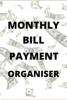 Paperback Monthly Bill Payment Organiser: Bill Checklist, Financial Planning, Bills Due Calendar, Monthly Bill Payment Log Sheets, (Monthly Bill Planner & Organ Book