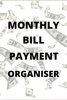 Monthly Bill Payment Organiser: Bill Checklist, Financial Planning, Bills Due Calendar, Monthly Bill Payment Log Sheets, (Monthly Bill Planner & Organizers)