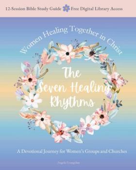Paperback The Seven Healing Rhythms: Devotional Journey for Women's Groups and Churches Book