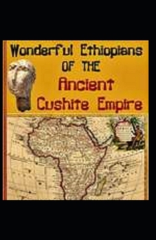 Wonderful Ethiopians of the Ancient Cushite Empire by Drusilla Dunjee Houston: illustrated edition