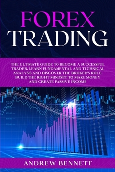 Paperback Forex Trading: The Ultimate Guide to Become a Successful Trader. Learn Fundamental and Technical Analysis and Discover the Broker's R Book