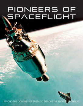 Pioneers of Spaceflight: Beyond the Confines of Earth to Explore the Endless Frontiers